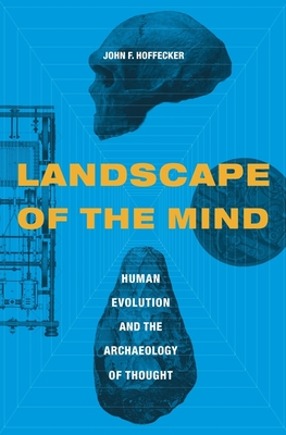 Landscape of the Mind: Human Evolution and the Archaeology of Thought By John Hoffecker Cover Image