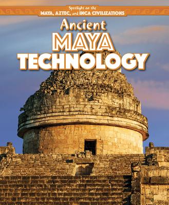 Ancient Maya Technology (Spotlight on the Maya) Cover Image