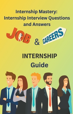 Internship Mastery: Internship Interview Questions and Answers Cover Image