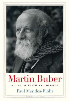 Martin Buber: A Life of Faith and Dissent (Jewish Lives) Cover Image