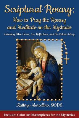 Scriptural Rosary: How to Pray the Rosary and Meditate on the Mysteries: including Bible Verses, Art, Reflections, and the Fatima Story Cover Image