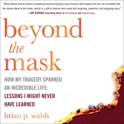 Beyond the Mask: How My Tragedy Sparked an Incredible Life: Lessons I Might Never Have Learned By Alex Knox (Read by), Brian P. Walsh Cover Image
