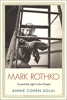 Mark Rothko: Toward the Light in the Chapel (Jewish Lives) By Annie Cohen-Solal Cover Image