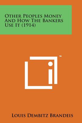 Other Peoples Money and How the Bankers Use It (1914) (Paperback)
