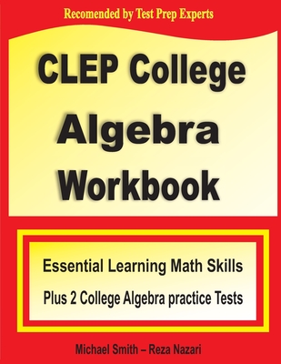 CLEP College Algebra Workbook: Essential Learning Math Skills Plus Two College Algebra Practice Tests Cover Image