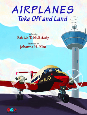 Airplanes Take Off and Land (PTM Werks) By Patrick McBriarty, Johanna Kim (Illustrator) Cover Image