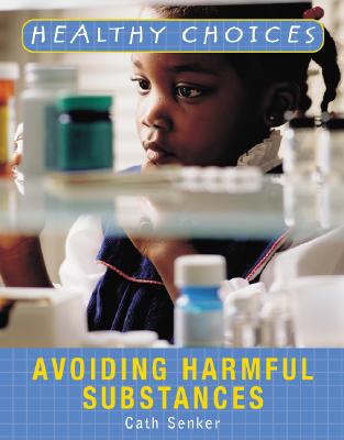 Avoiding Harmful Substances (Healthy Choices) By Cath Senker Cover Image