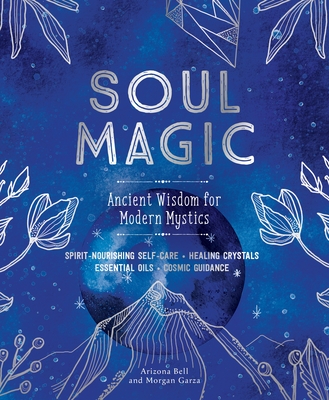 Soul Magic: Ancient Wisdom for Modern Mystics