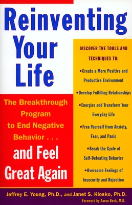 Reinventing Your Life: The Breakthough Program to End Negative Behavior...and FeelGreat Again By Jeffrey E. Young, Janet S. Klosko, Aaron T. Beck (Foreword by) Cover Image
