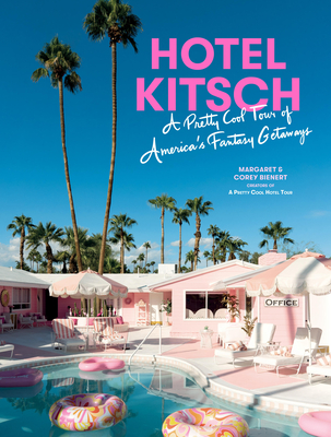 Hotel Kitsch: A Pretty Cool Tour of America’s Fantasy Getaways By Margaret Bienert, Corey Bienert Cover Image