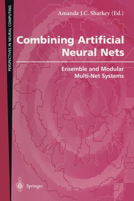 Combining Artificial Neural Nets: Ensemble and Modular Multi-Net Systems (Perspectives in Neural Computing) Cover Image