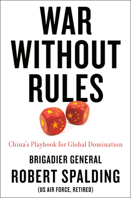 War Without Rules: China's Playbook for Global Domination By Robert Spalding Cover Image