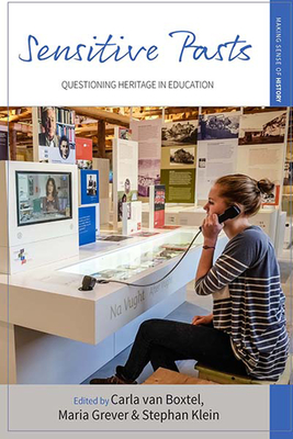 Sensitive Pasts: Questioning Heritage in Education (Making Sense of History #27) By Carla Van Boxtel (Editor), Maria Grever (Editor), Stephan Klein (Editor) Cover Image