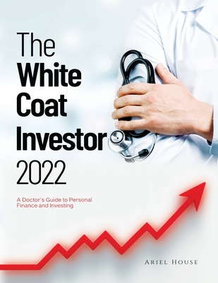 The White Coat Investor 2022: A Doctor's Guide to Personal Finance and Investing Cover Image