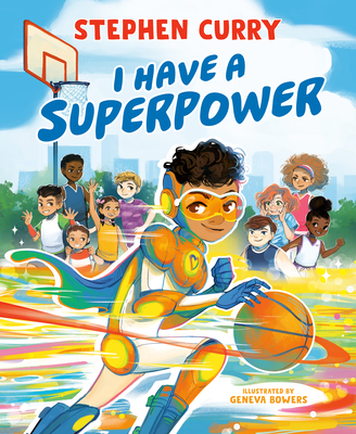 I Have a Superpower By Stephen Curry, Geneva Bowers (Illustrator) Cover Image
