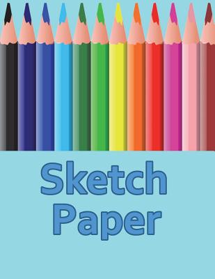 Sketch Paper: Notebook 500 Page Sketch Pad For Drawing, Doodling,  Sketching, In Art Class and Just For Fun. (Paperback)