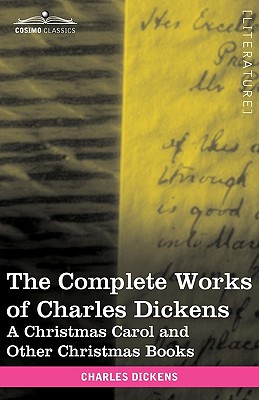 The Complete Works of Charles Dickens (in 30 Volumes, Illustrated): A Christmas Carol and Other Christmas Books By Charles Dickens Cover Image