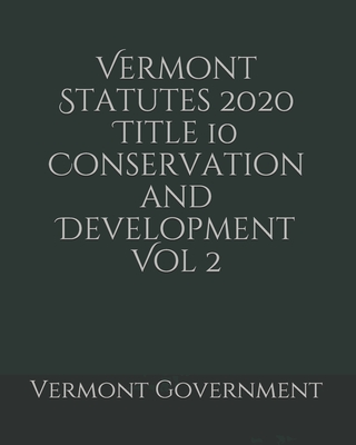 Vermont Statutes 2020 Title 10 Conservation and Development Vol 2 Cover Image