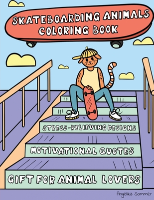 Skateboarding Animals Coloring Book: A Fun, Easy, And Relaxing Coloring Gift Book with Stress-Relieving Designs and Quotes for Skaters and Animal Love Cover Image