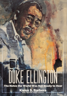 Duke Ellington: The Notes the World Was Not Ready to Hear By Karen S. Barbera, Randall Keith Horton (With) Cover Image