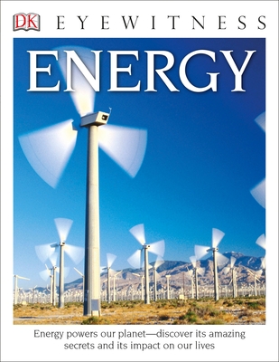 Eyewitness Energy: Energy Powers Our Planetâ€”Discover its Amazing Secrets and its Impact on Our Live (DK Eyewitness) By Dan Green Cover Image