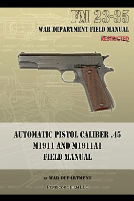 Automatic Pistol Caliber .45 M1911 and M1911A1 Field Manual: FM 23-35 Cover Image