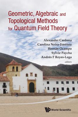 Geometric, Algebraic and Topological Methods for Quantum Field Theory - Proceedings of the 2011 Villa de Leyva Summer School By Sylvie Paycha (Editor), Alexander Cardona (Editor), Hernan Ocampo (Editor) Cover Image