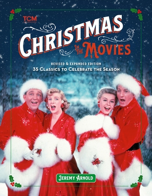 Christmas in the Movies (Revised & Expanded Edition): 35 Classics to Celebrate the Season (Turner Classic Movies)