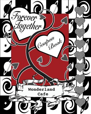 Forever Together: Romantic Coupon Book (These Ain't No Red Queen Sitting in the Shade of Roses Kinda Comics Companion Books #1)
