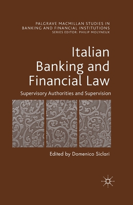 Italian Banking and Financial Law: Supervisory Authorities and Supervision (Palgrave MacMillan Studies in Banking and Financial Institut) Cover Image