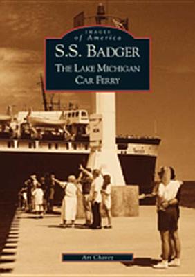 S.S. Badger: The Lake Michigan Car Ferry (Images of America) Cover Image