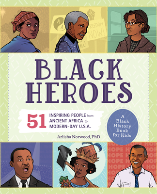 Black Heroes: A Black History Book for Kids: 51 Inspiring People from Ancient Africa to Modern-Day U.S.A. (People and Events in History) Cover Image