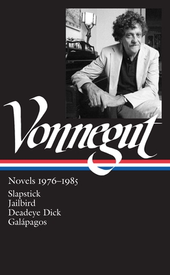 Kurt Vonnegut: Novels 1976-1985 (LOA #252): Slapstick / Jailbird / Deadeye Dick / Galápagos (Library of America Kurt Vonnegut Edition #3)