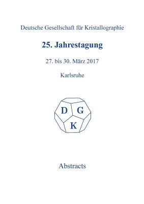 25th Annual Conference of the German Crystallographic Society, March 27-30, 2017, Karlsruhe, Germany By No Contributor (Other) Cover Image