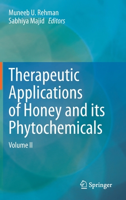 Therapeutic Applications of Honey and Its Phytochemicals: Volume II By Muneeb U. Rehman (Editor), Sabhiya Majid (Editor) Cover Image