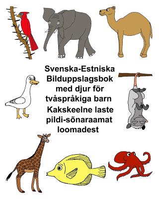 Svenska-Estniska Bilduppslagsbok med djur för tvåspråkiga barn Kakskeelne laste pildi-sõnaraamat loomadest Cover Image