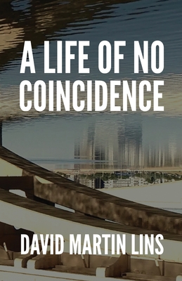 A Life of No Coincidence By David Martin Lins Cover Image
