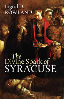 The Divine Spark of Syracuse (The Mandel Lectures in the Humanities at Brandeis University)