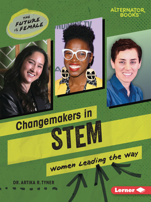Changemakers in Stem: Women Leading the Way (The Future Is Female (Alternator Books (R)))