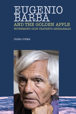 Eugenio Barba and the Golden Apple: Witnessing Odin Teatret's Rehearsals Cover Image