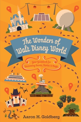 The Wonders of Walt Disney World: Your Guidebook for Uncovering Secrets, Stories and Magic Cover Image