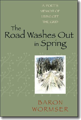 The Road Washes Out in Spring: A Poet’s Memoir of Living Off the Grid Cover Image