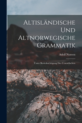 Altisländische Und Altnorwegische Grammatik: Unter Berücksichtigung Des Urnordischen