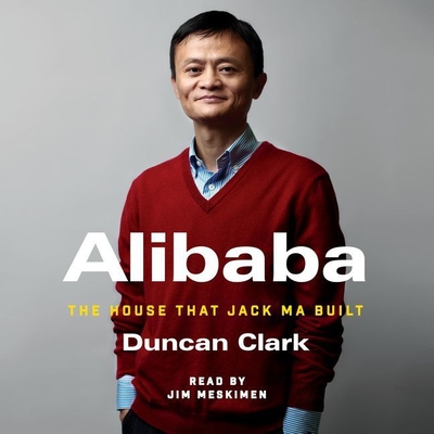 Alibaba Lib/E: The House That Jack Ma Built By Duncan Clark, Jim Meskimen (Read by) Cover Image