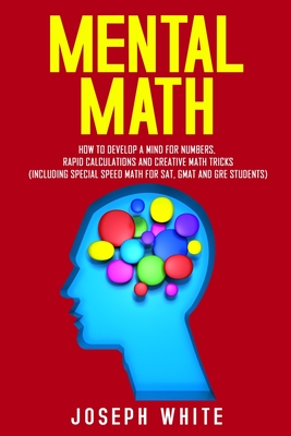 Mental Math: How to Develop a Mind for Numbers, Rapid Calculations and Creative Math Tricks (Including Special Speed Math for SAT, Cover Image