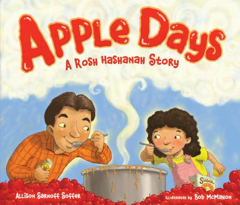 Apple Days: A Rosh Hashanah Story (High Holidays) By Allison Sarnoff Soffer, Bob McMahon (Illustrator) Cover Image
