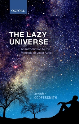 The Lazy Universe: An Introduction to the Principle of Least Action By Jennifer Coopersmith Cover Image