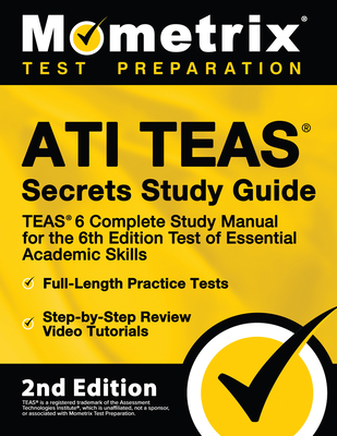Ati Teas Secrets Study Guide - Teas 6 Complete Study Manual, Full-Length Practice Tests, Review Video Tutorials for the 6th Edition Test of Essential Cover Image
