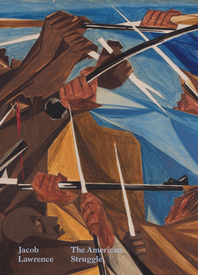 Jacob Lawrence: The American Struggle By Elizabeth Hutton Turner (Editor), Austen Barron Bailly (Editor) Cover Image