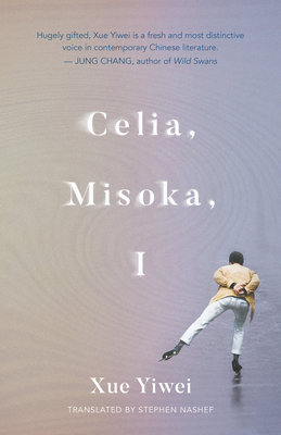 Celia, Misoka, I By Xue Yiwei, Stephen Nashef (Translator) Cover Image